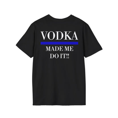 Funny Unisex T-Shirt - Vodka Made Me Do It