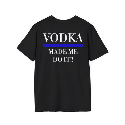 Funny Unisex T-Shirt - Vodka Made Me Do It